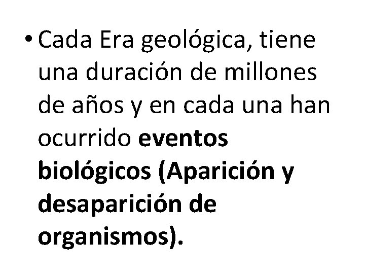  • Cada Era geológica, tiene una duración de millones de años y en
