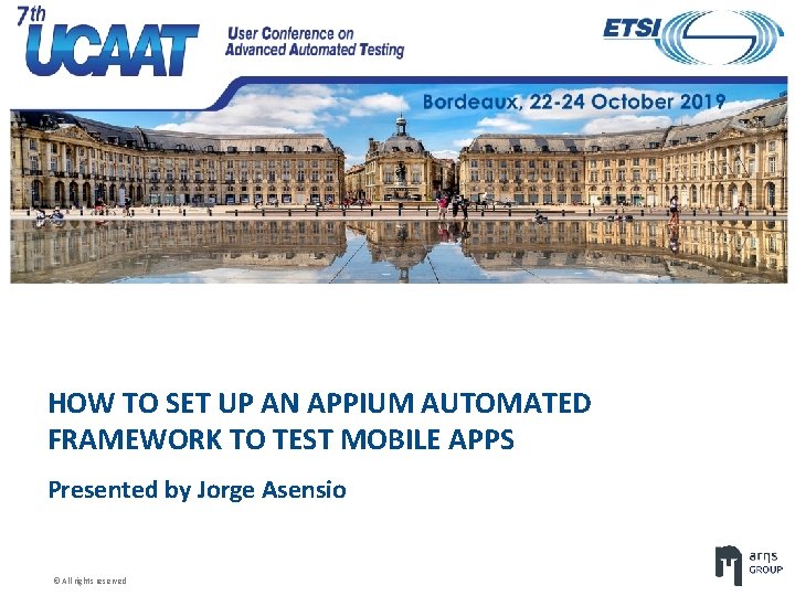 HOW TO SET UP AN APPIUM AUTOMATED FRAMEWORK TO TEST MOBILE APPS Presented by HOW TO SET UP AN APPIUM AUTOMATED FRAMEWORK TO TEST MOBILE APPS Presented by