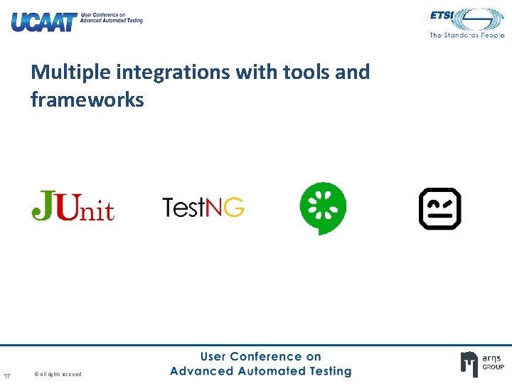 Multiple integrations with tools and frameworks 17 © All rights reserved Multiple integrations with tools and frameworks 17 © All rights reserved