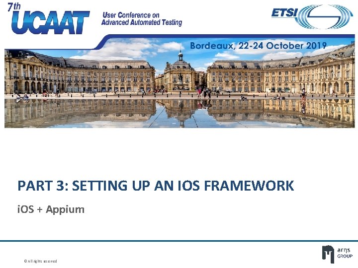 PART 3: SETTING UP AN IOS FRAMEWORK i. OS + Appium © All rights PART 3: SETTING UP AN IOS FRAMEWORK i. OS + Appium © All rights
