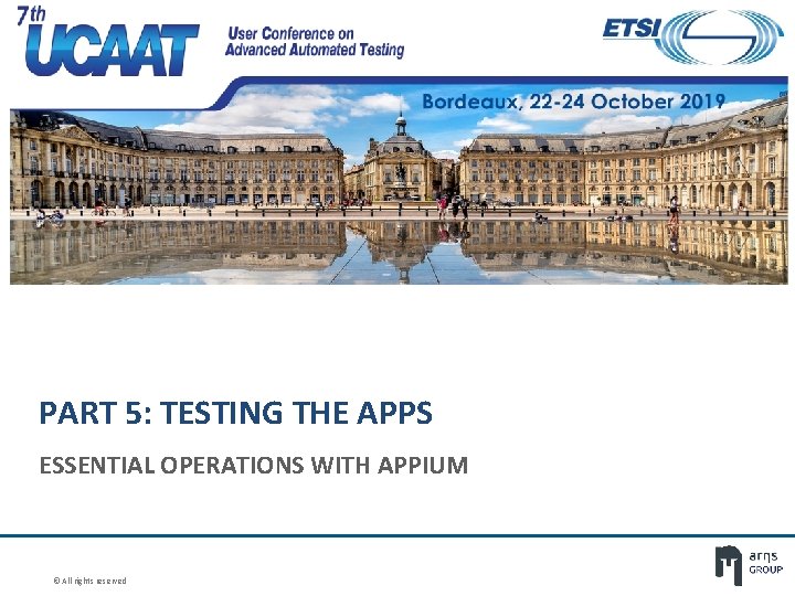 PART 5: TESTING THE APPS ESSENTIAL OPERATIONS WITH APPIUM © All rights reserved PART 5: TESTING THE APPS ESSENTIAL OPERATIONS WITH APPIUM © All rights reserved
