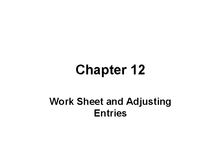 Chapter 12 Work Sheet and Adjusting Entries 