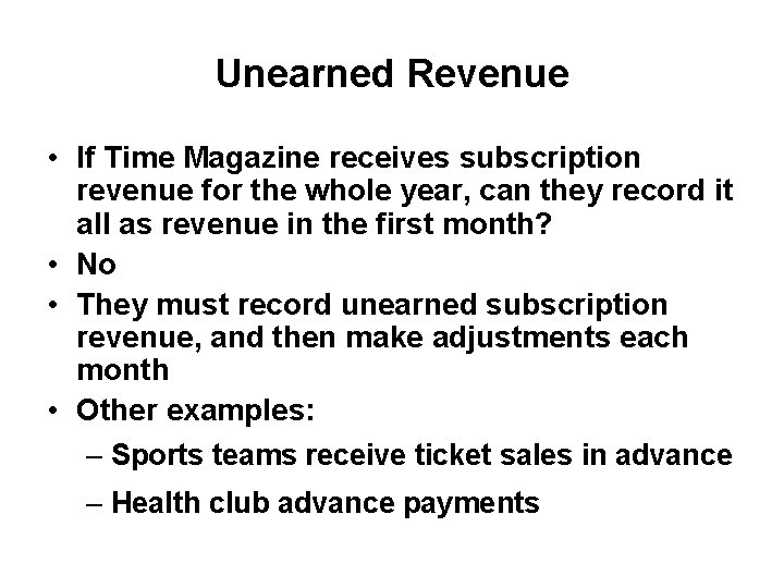 Unearned Revenue • If Time Magazine receives subscription revenue for the whole year, can