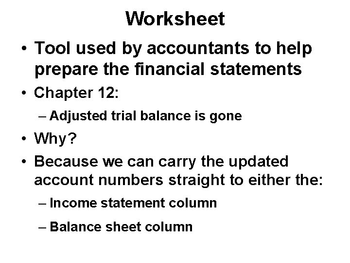 Worksheet • Tool used by accountants to help prepare the financial statements • Chapter