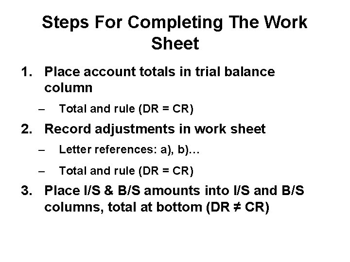 Steps For Completing The Work Sheet 1. Place account totals in trial balance column