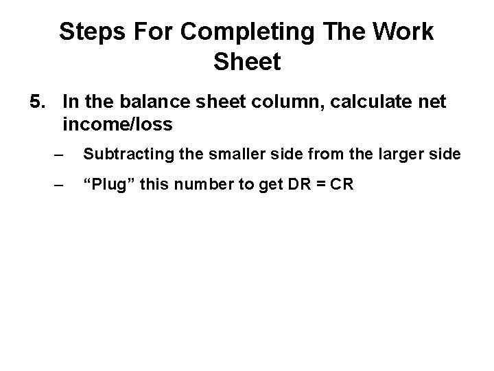 Steps For Completing The Work Sheet 5. In the balance sheet column, calculate net