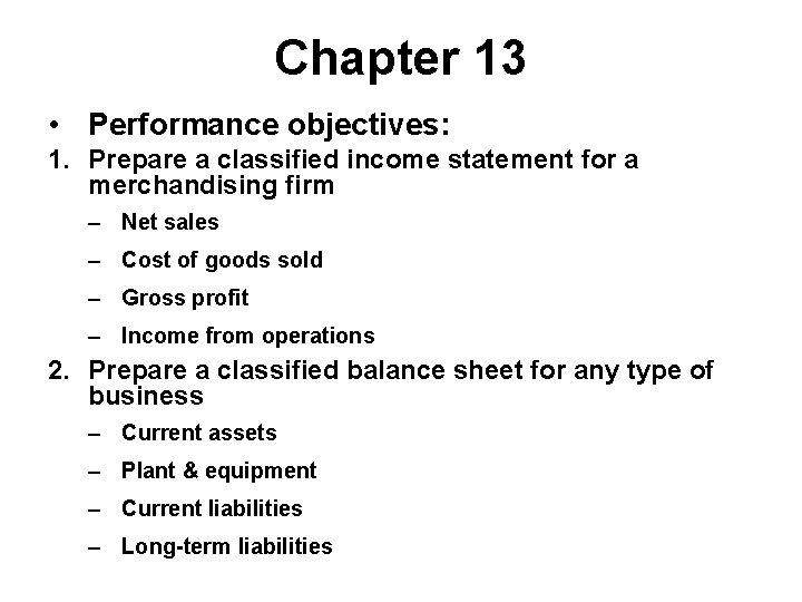 Chapter 13 • Performance objectives: 1. Prepare a classified income statement for a merchandising