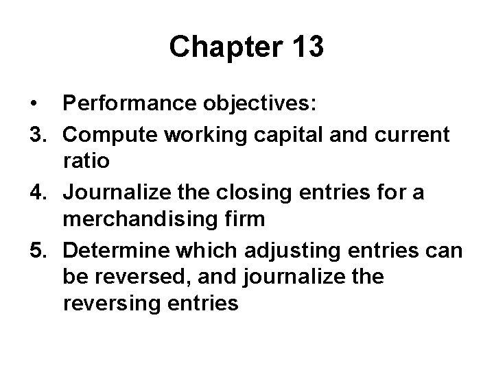 Chapter 13 • Performance objectives: 3. Compute working capital and current ratio 4. Journalize