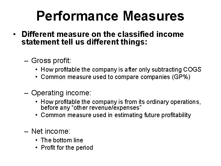 Performance Measures • Different measure on the classified income statement tell us different things: