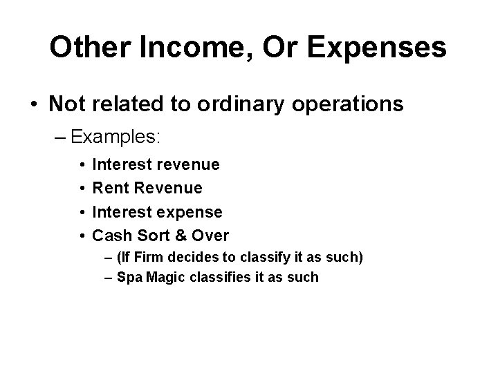 Other Income, Or Expenses • Not related to ordinary operations – Examples: • •