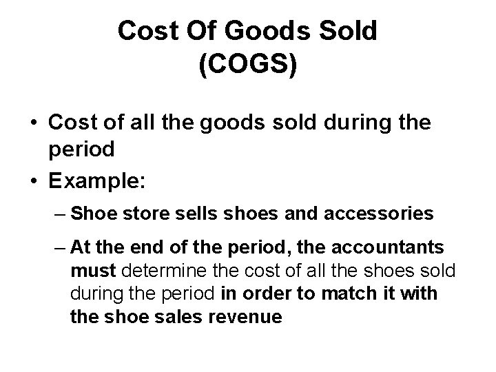 Cost Of Goods Sold (COGS) • Cost of all the goods sold during the