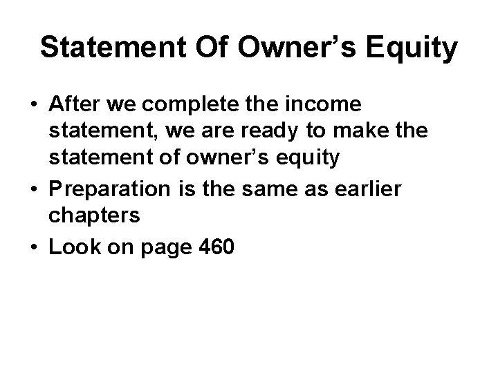 Statement Of Owner’s Equity • After we complete the income statement, we are ready