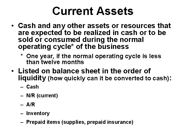 Current Assets • Cash and any other assets or resources that are expected to