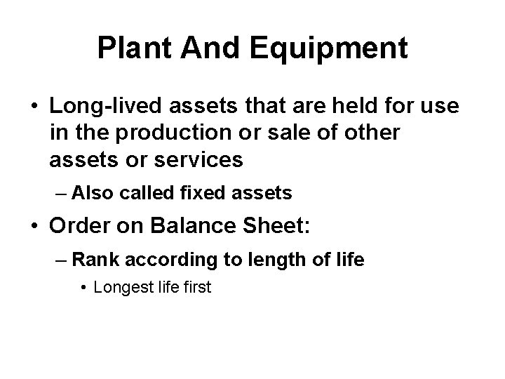 Plant And Equipment • Long-lived assets that are held for use in the production