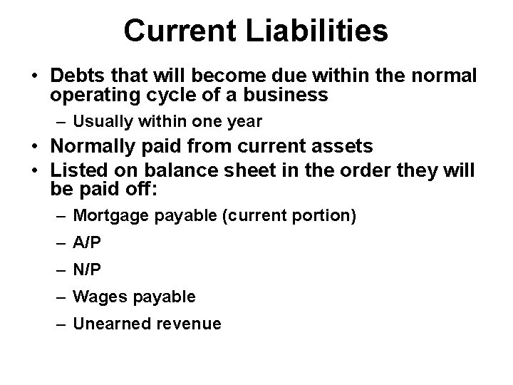 Current Liabilities • Debts that will become due within the normal operating cycle of