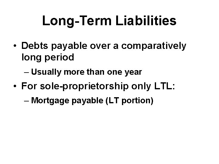 Long-Term Liabilities • Debts payable over a comparatively long period – Usually more than