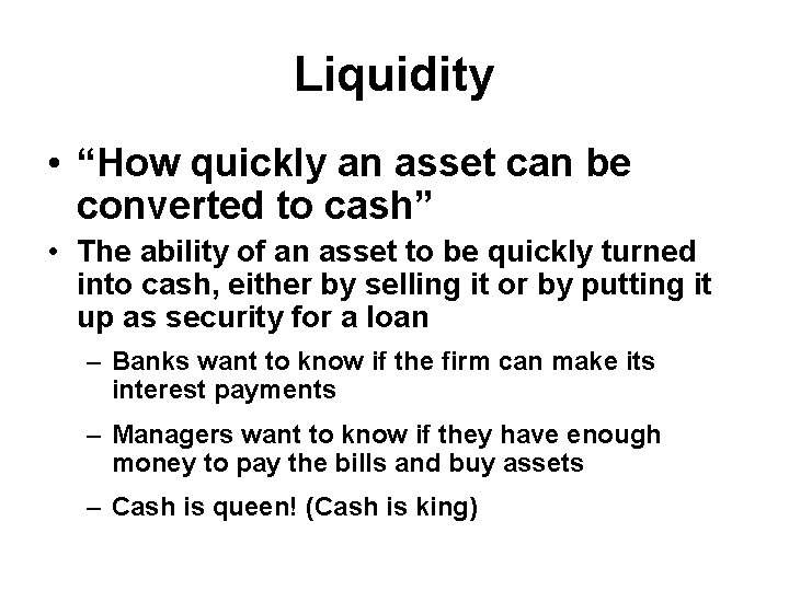 Liquidity • “How quickly an asset can be converted to cash” • The ability