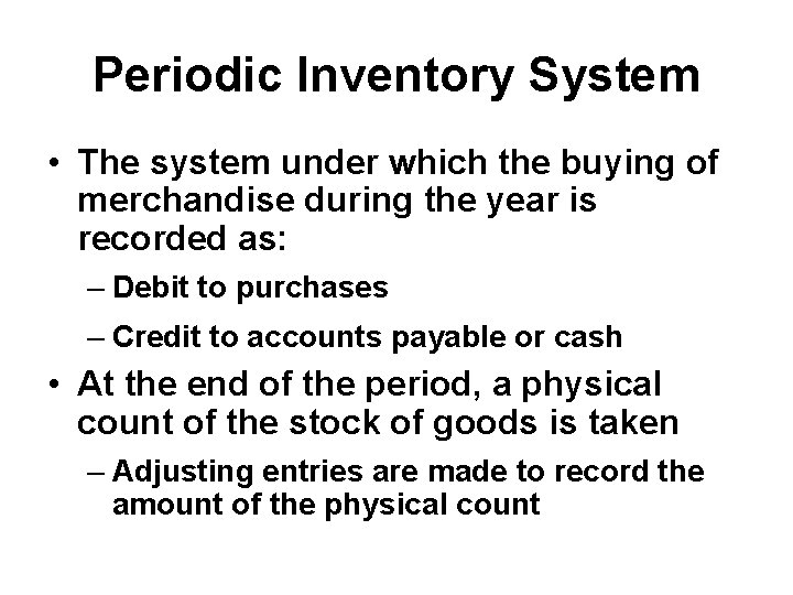 Periodic Inventory System • The system under which the buying of merchandise during the