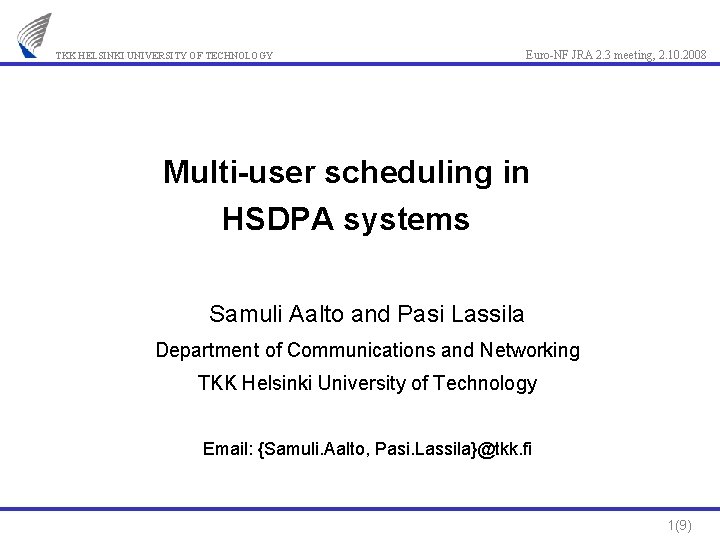 TKK HELSINKI UNIVERSITY OF TECHNOLOGY Euro-NF JRA 2. 3 meeting, 2. 10. 2008 Multi-user