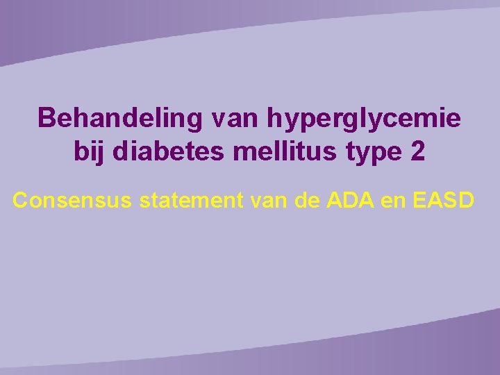 Behandeling van hyperglycemie bij diabetes mellitus type 2 Consensus statement van de ADA en