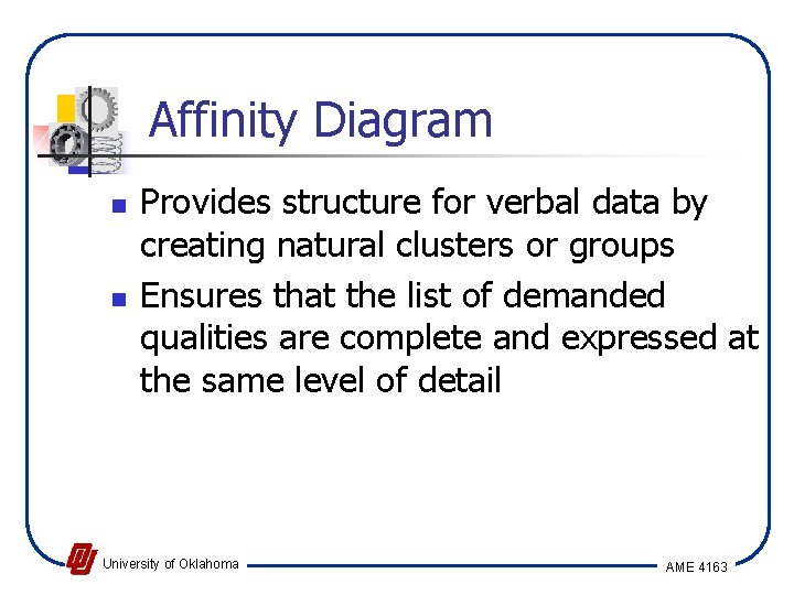 Affinity Diagram n n Provides structure for verbal data by creating natural clusters or