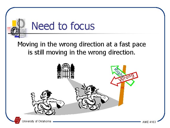 Need to focus Moving in the wrong direction at a fast pace is still