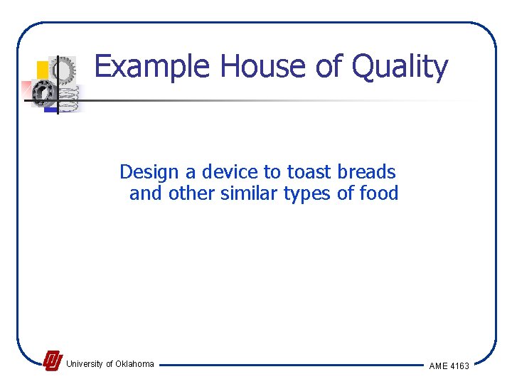 Example House of Quality Design a device to toast breads and other similar types