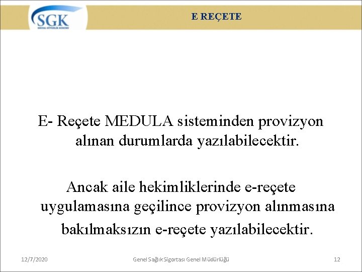 E REÇETE E- Reçete MEDULA sisteminden provizyon alınan durumlarda yazılabilecektir. Ancak aile hekimliklerinde e-reçete