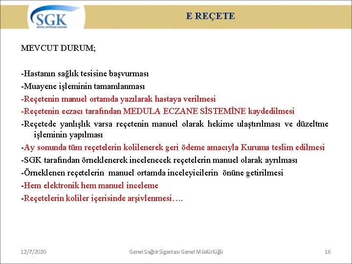 E REÇETE MEVCUT DURUM; -Hastanın sağlık tesisine başvurması -Muayene işleminin tamamlanması -Reçetenin manuel ortamda