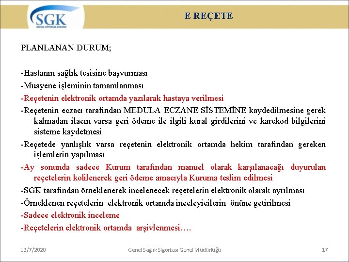 E REÇETE PLANLANAN DURUM; -Hastanın sağlık tesisine başvurması -Muayene işleminin tamamlanması -Reçetenin elektronik ortamda