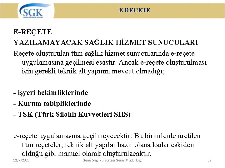 E REÇETE E-REÇETE YAZILAMAYACAK SAĞLIK HİZMET SUNUCULARI Reçete oluşturulan tüm sağlık hizmet sunucularında e-reçete