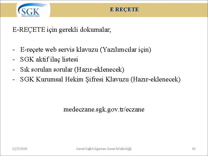 E REÇETE E-REÇETE için gerekli dokumalar; - E-reçete web servis klavuzu (Yazılımcılar için) SGK