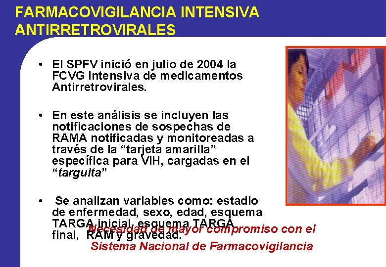 FARMACOVIGILANCIA INTENSIVA ANTIRRETROVIRALES • El SPFV inició en julio de 2004 la FCVG Intensiva FARMACOVIGILANCIA INTENSIVA ANTIRRETROVIRALES • El SPFV inició en julio de 2004 la FCVG Intensiva