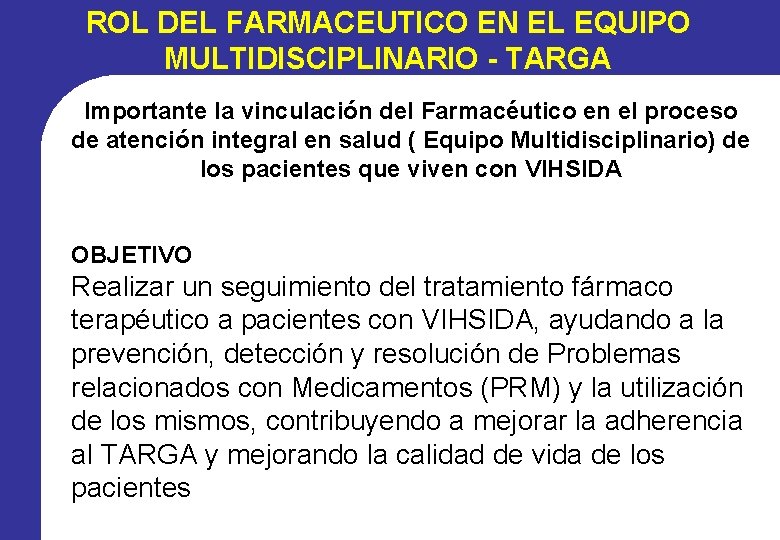 ROL DEL FARMACEUTICO EN EL EQUIPO MULTIDISCIPLINARIO - TARGA Importante la vinculación del Farmacéutico ROL DEL FARMACEUTICO EN EL EQUIPO MULTIDISCIPLINARIO - TARGA Importante la vinculación del Farmacéutico