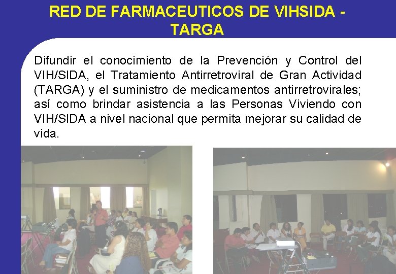 RED DE FARMACEUTICOS DE VIHSIDA TARGA Difundir el conocimiento de la Prevención y Control RED DE FARMACEUTICOS DE VIHSIDA TARGA Difundir el conocimiento de la Prevención y Control