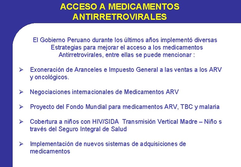 ACCESO A MEDICAMENTOS ANTIRRETROVIRALES El Gobierno Peruano durante los últimos años implementó diversas Estrategias ACCESO A MEDICAMENTOS ANTIRRETROVIRALES El Gobierno Peruano durante los últimos años implementó diversas Estrategias