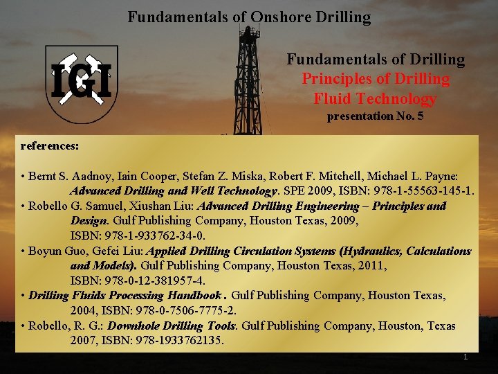 Fundamentals of Onshore Drilling Fundamentals of Drilling Principles of Drilling Fluid Technology presentation No.