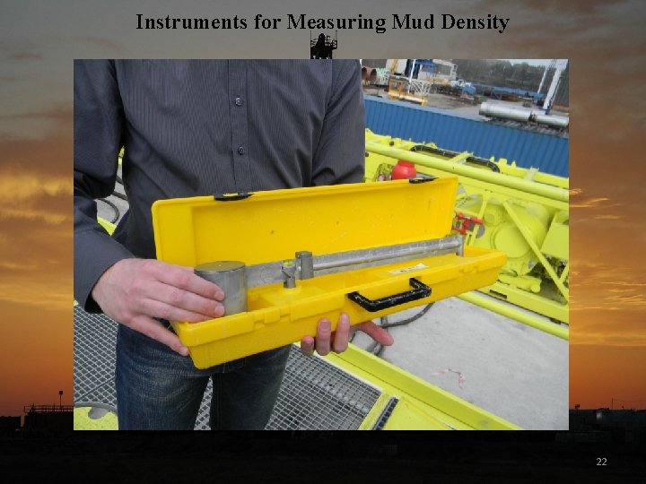 Instruments for Measuring Mud Density 22 