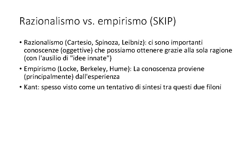 Razionalismo vs. empirismo (SKIP) • Razionalismo (Cartesio, Spinoza, Leibniz): ci sono importanti conoscenze (oggettive)