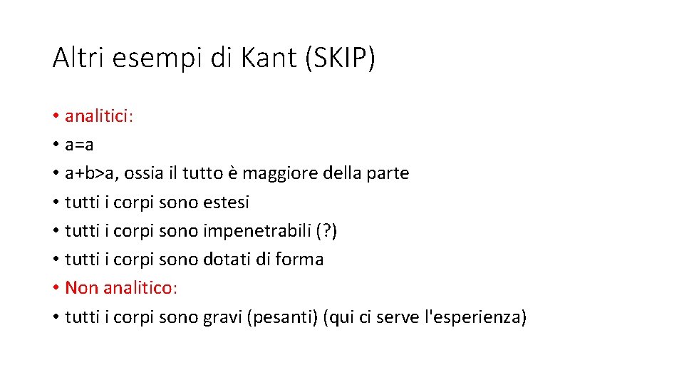Altri esempi di Kant (SKIP) • analitici: • a=a • a+b>a, ossia il tutto