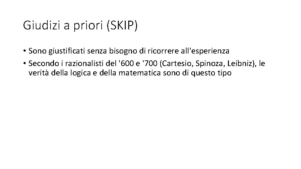 Giudizi a priori (SKIP) • Sono giustificati senza bisogno di ricorrere all'esperienza • Secondo