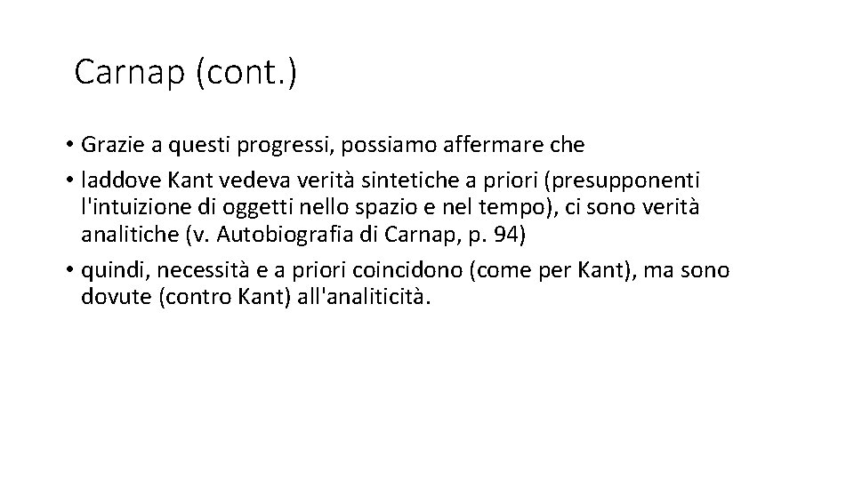 Carnap (cont. ) • Grazie a questi progressi, possiamo affermare che • laddove Kant