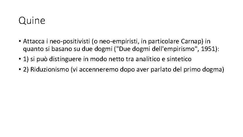 Quine • Attacca i neo-positivisti (o neo-empiristi, in particolare Carnap) in quanto si basano