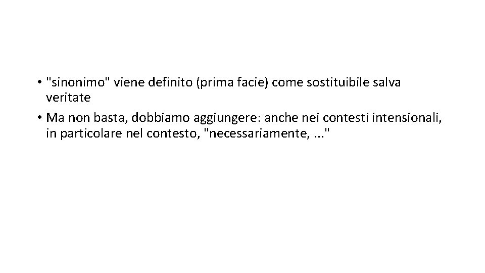  • "sinonimo" viene definito (prima facie) come sostituibile salva veritate • Ma non