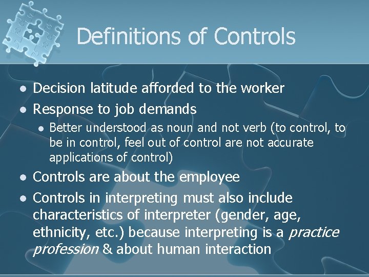 Definitions of Controls l l Decision latitude afforded to the worker Response to job