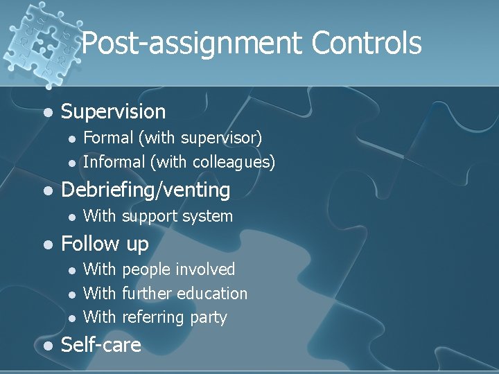 Post-assignment Controls l Supervision l l l Debriefing/venting l l With support system Follow