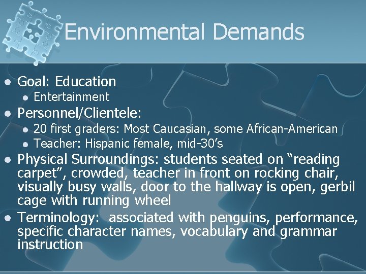 Environmental Demands l Goal: Education l l Personnel/Clientele: l l Entertainment 20 first graders: