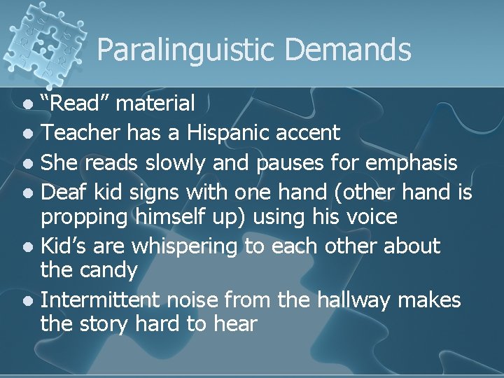 Paralinguistic Demands “Read” material l Teacher has a Hispanic accent l She reads slowly