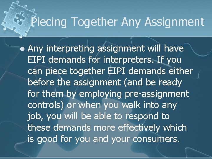 Piecing Together Any Assignment l Any interpreting assignment will have EIPI demands for interpreters.