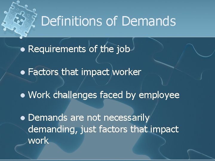 Definitions of Demands l Requirements of the job l Factors that impact worker l